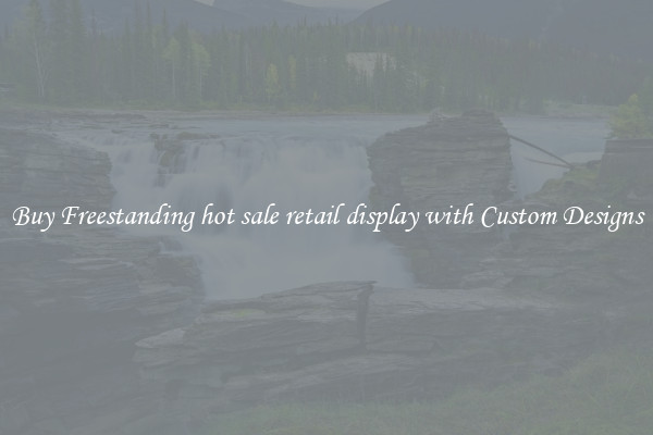 Buy Freestanding hot sale retail display with Custom Designs
