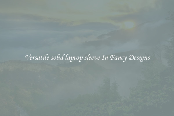 Versatile solid laptop sleeve In Fancy Designs