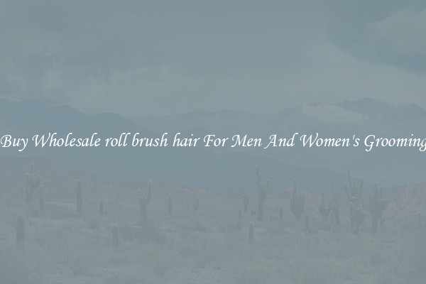 Buy Wholesale roll brush hair For Men And Women's Grooming