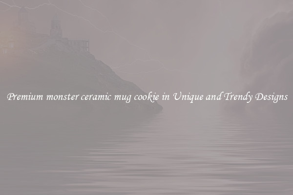 Premium monster ceramic mug cookie in Unique and Trendy Designs