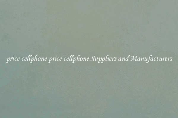 price cellphone price cellphone Suppliers and Manufacturers
