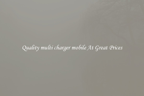 Quality multi charger mobile At Great Prices