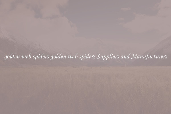golden web spiders golden web spiders Suppliers and Manufacturers