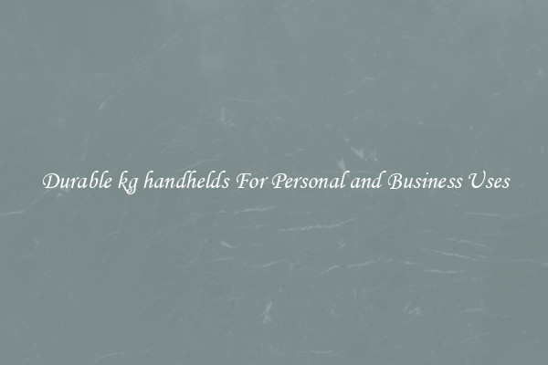 Durable kg handhelds For Personal and Business Uses