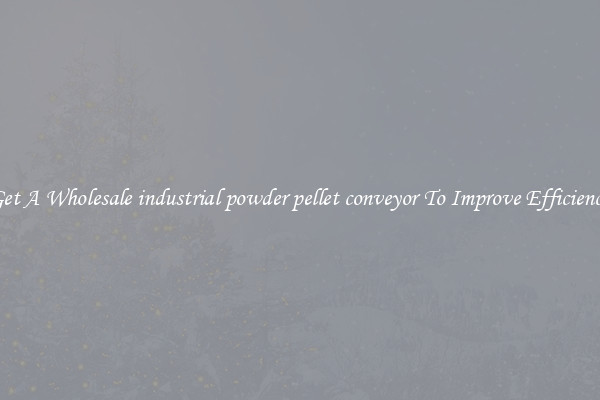 Get A Wholesale industrial powder pellet conveyor To Improve Efficiency