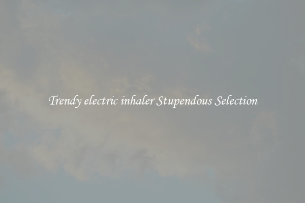 Trendy electric inhaler Stupendous Selection