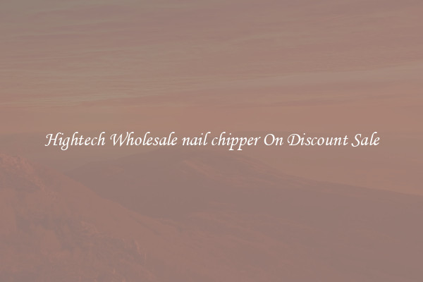 Hightech Wholesale nail chipper On Discount Sale