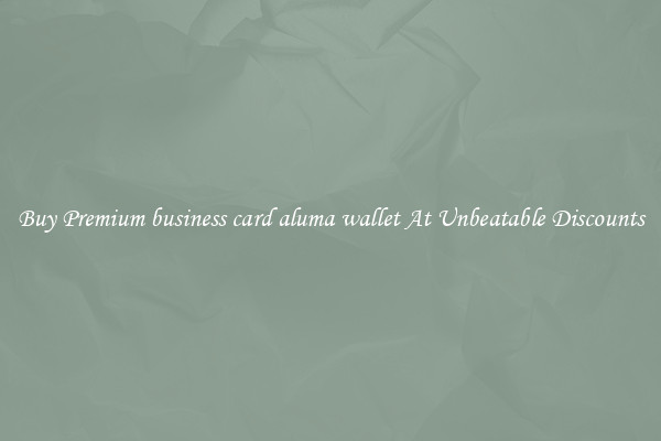 Buy Premium business card aluma wallet At Unbeatable Discounts