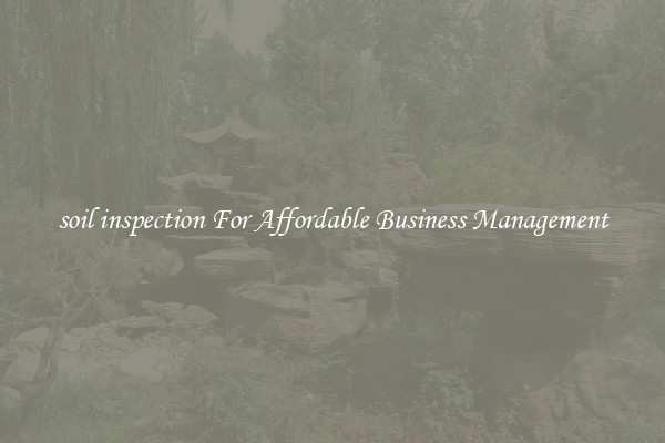 soil inspection For Affordable Business Management