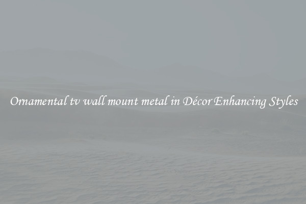 Ornamental tv wall mount metal in Décor Enhancing Styles