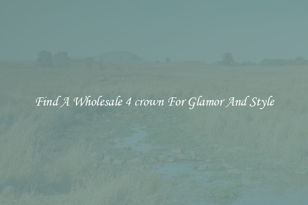 Find A Wholesale 4 crown For Glamor And Style